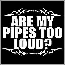 are my pipes too loud