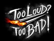 too loud too bad