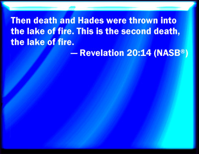 jesus - end time prophecies rev 20 14 then death and hades were thrown into the lake of fire this is the second death