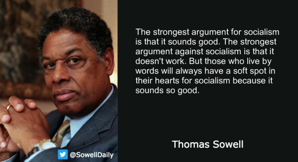 socialism - Thomas Sowell the strongest argument for socialism is that it sounds good but it doesn't work