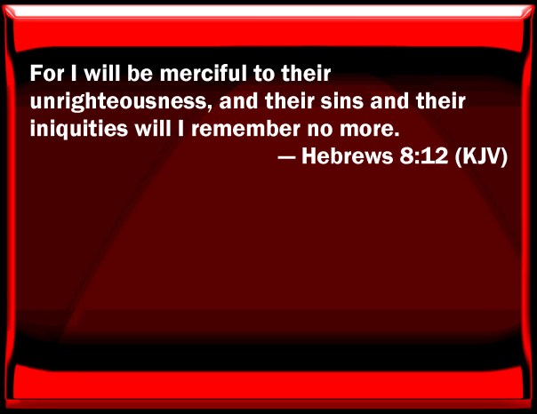 jesus - i will remember their sins more Hebrews 8 12 kjv