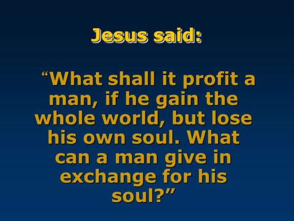 What can a man give in exchange for his soul? .