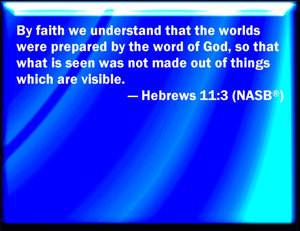 jesus - heb 11 3 nasb