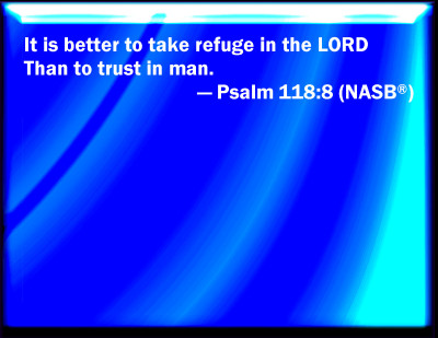 jesus - it is better to take refuge in the LORD than trust in man